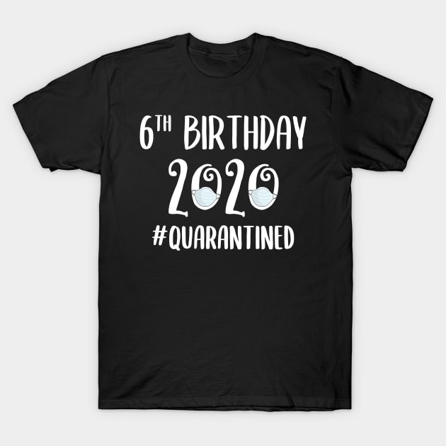 6th Birthday 2020 Quarantined T-Shirt by quaranteen